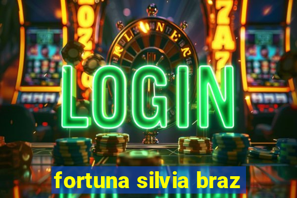 fortuna silvia braz